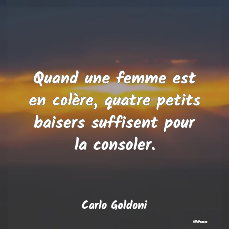 Quand une femme est en colère, quatre petits bais...