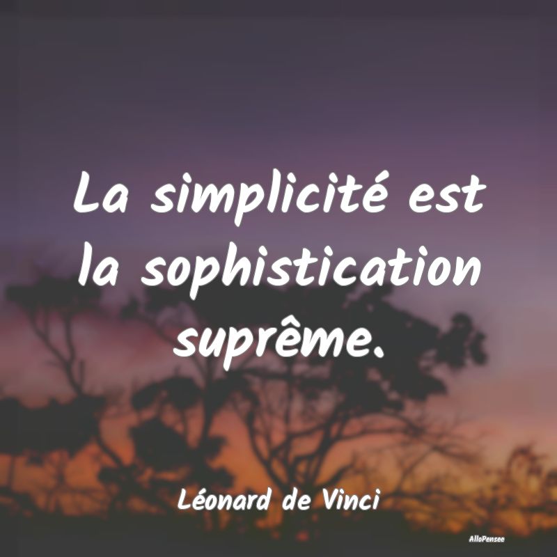 La simplicité est la sophistication suprême....