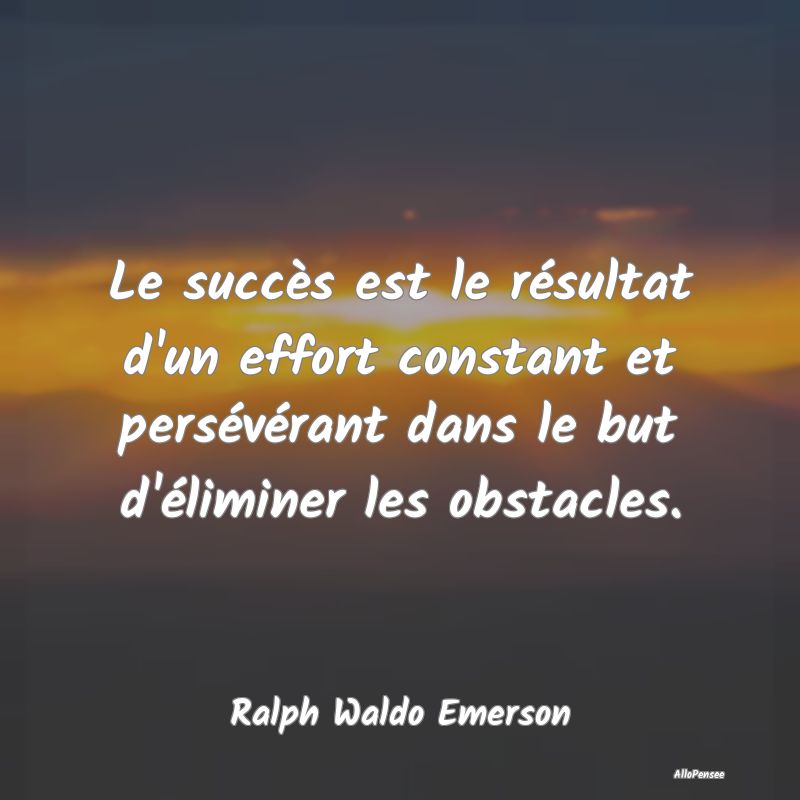 Citation Obstacles - Le succès est le résultat d'un effort constant e...
