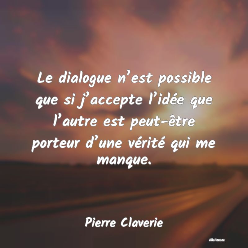 Le dialogue n’est possible que si j’accepte l...