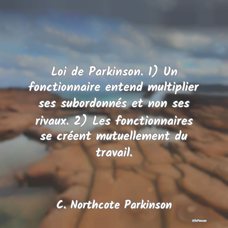 Loi de Parkinson. 1) Un fonctionnaire entend multi...