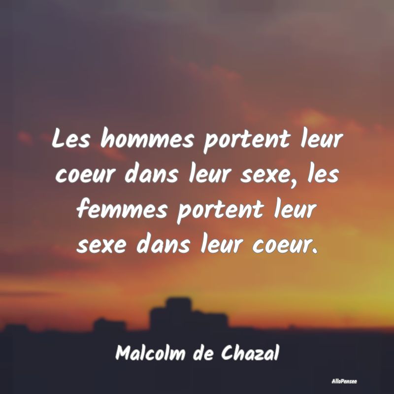 Les hommes portent leur coeur dans leur sexe, les ...