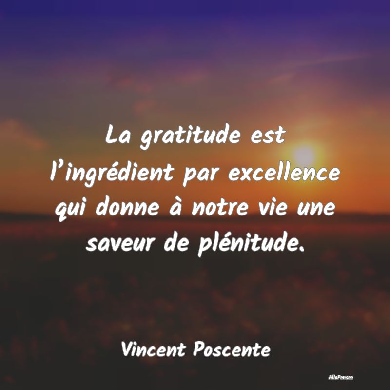 La gratitude est l’ingrédient par excellence qu...