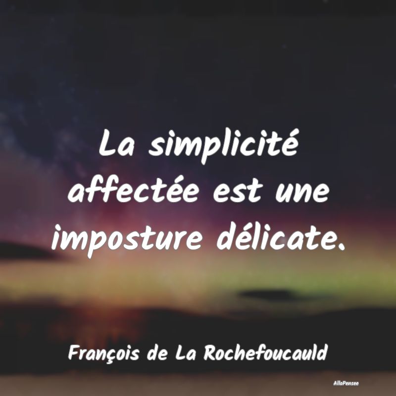 La simplicité affectée est une imposture délica...