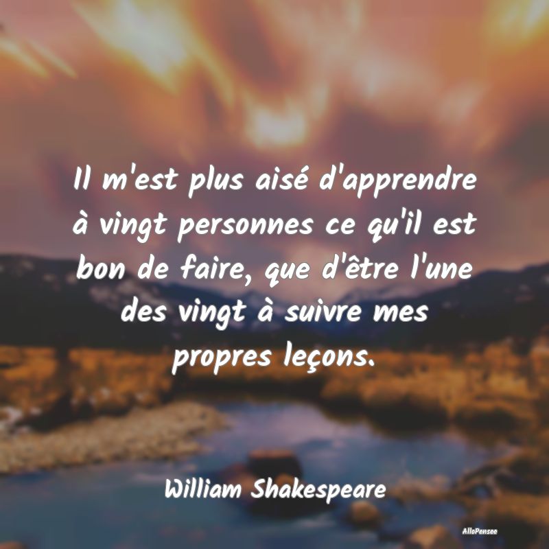 Il m'est plus aisé d'apprendre à vingt personnes... Il m'est plus aisé d'apprendre à vingt personnes...