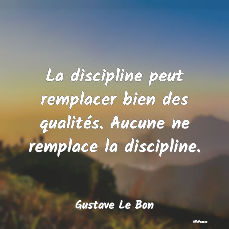 Citation Discipline - La discipline peut remplacer bien des qualités. A...