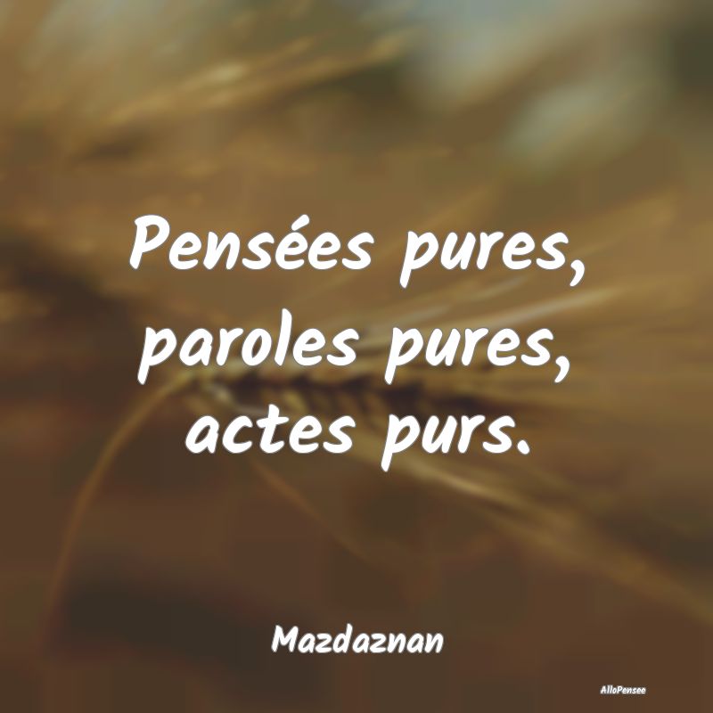 Citation Pureté - Pensées pures, paroles pures, actes purs....