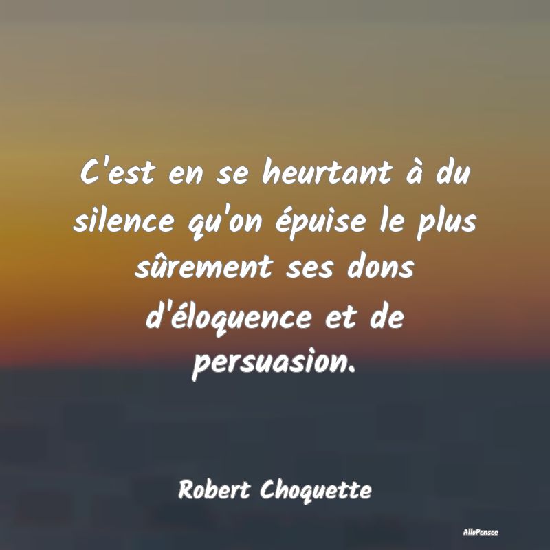 C'est en se heurtant à du silence qu'on épuise l... C'est en se heurtant à du silence qu'on épuise l...