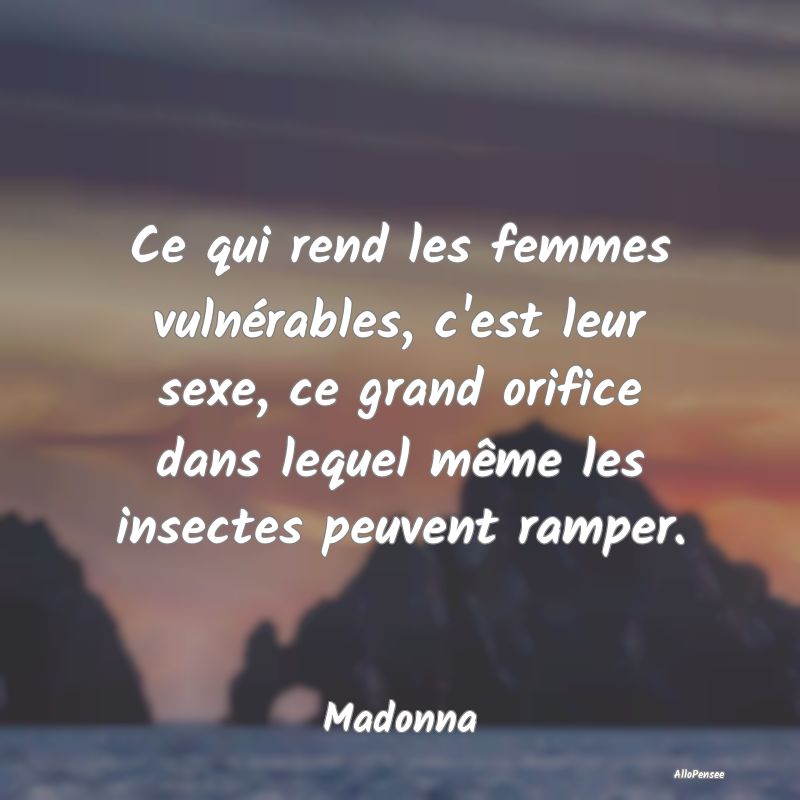 Ce qui rend les femmes vulnérables, c'est leur se...