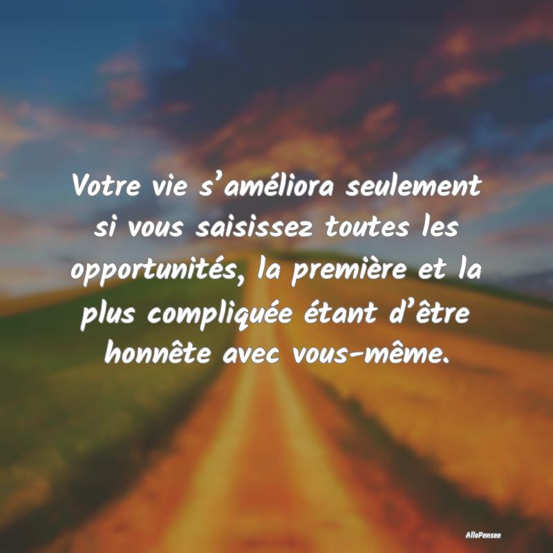 Votre vie s’améliora seulement si vous saisisse...