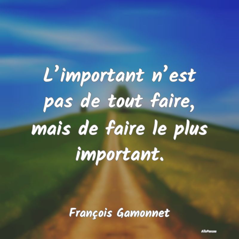 L’important n’est pas de tout faire, mais de f...