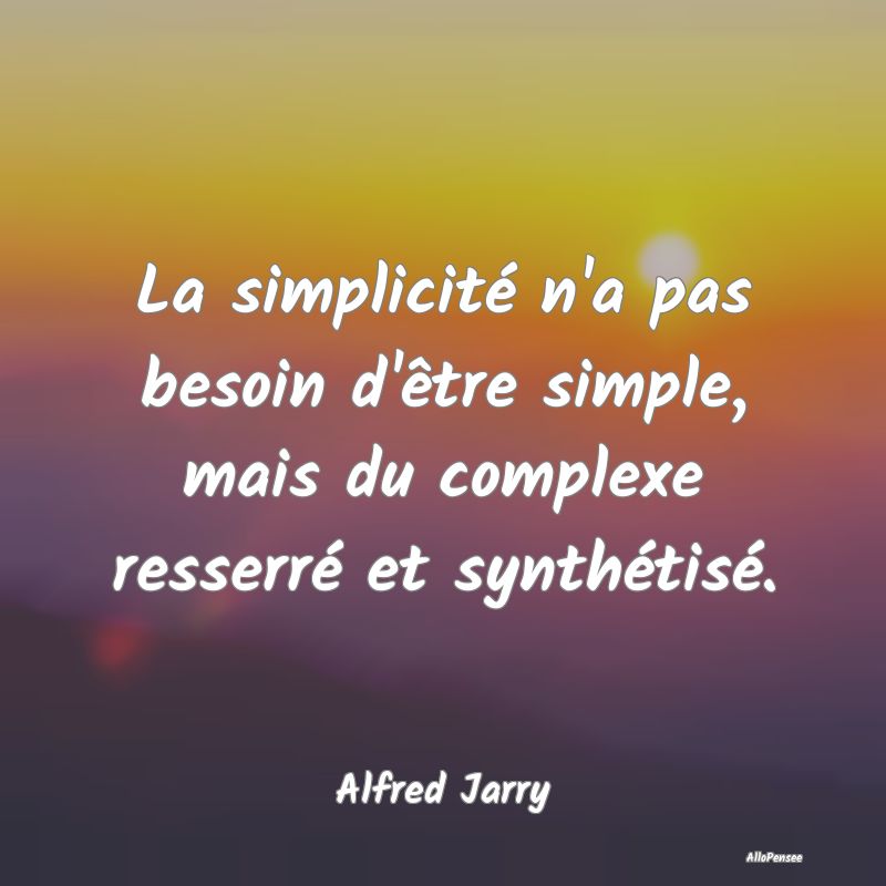 La simplicité n'a pas besoin d'être simple, mais...