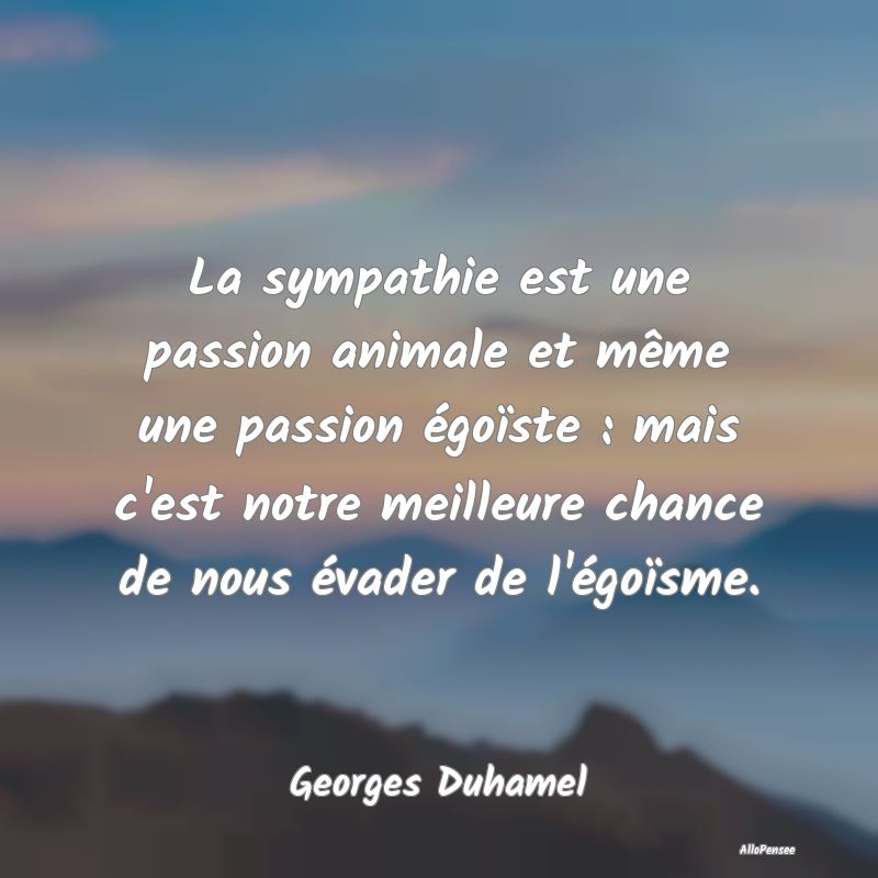 La sympathie est une passion animale et même une ...