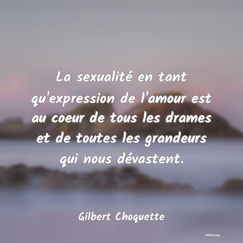 La sexualité en tant qu'expression de l'amour est...