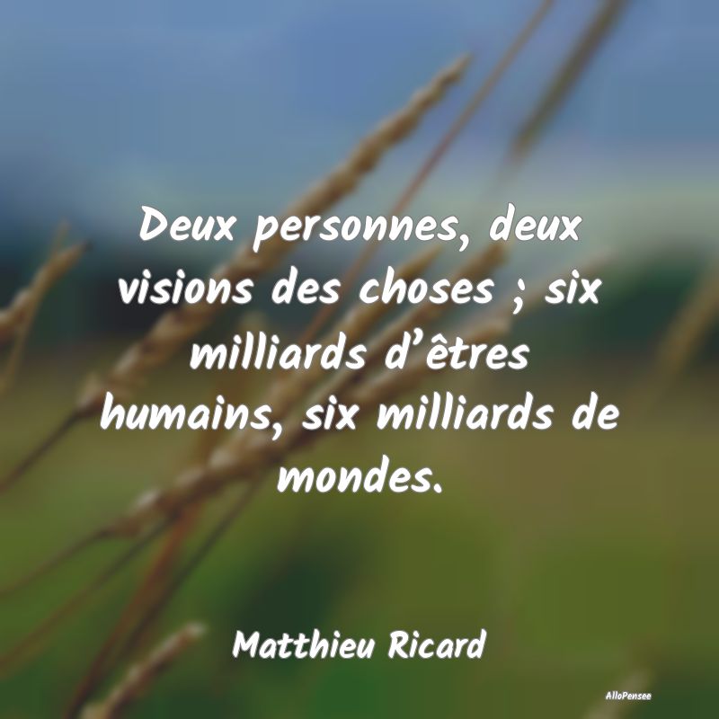 Deux personnes, deux visions des choses ; six mill...