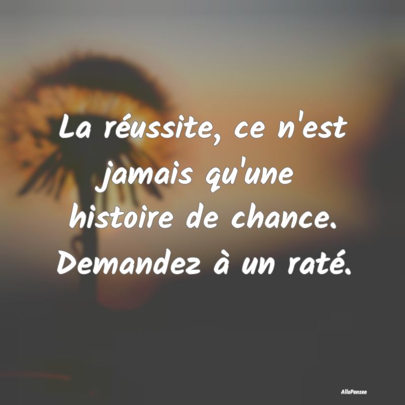 La réussite, ce n'est jamais qu'une histoire de c...