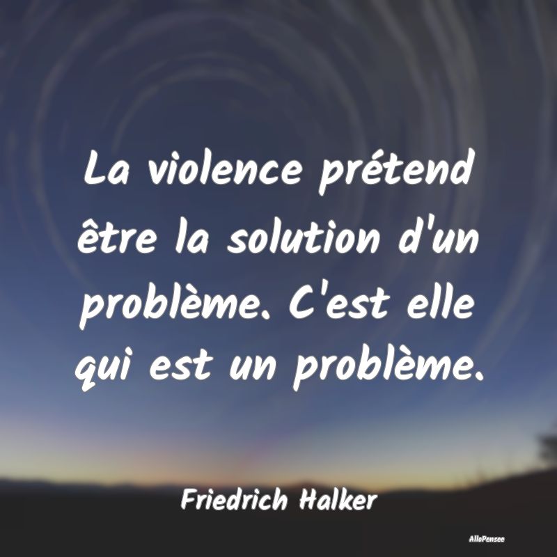 La violence prétend être la solution d'un probl�...