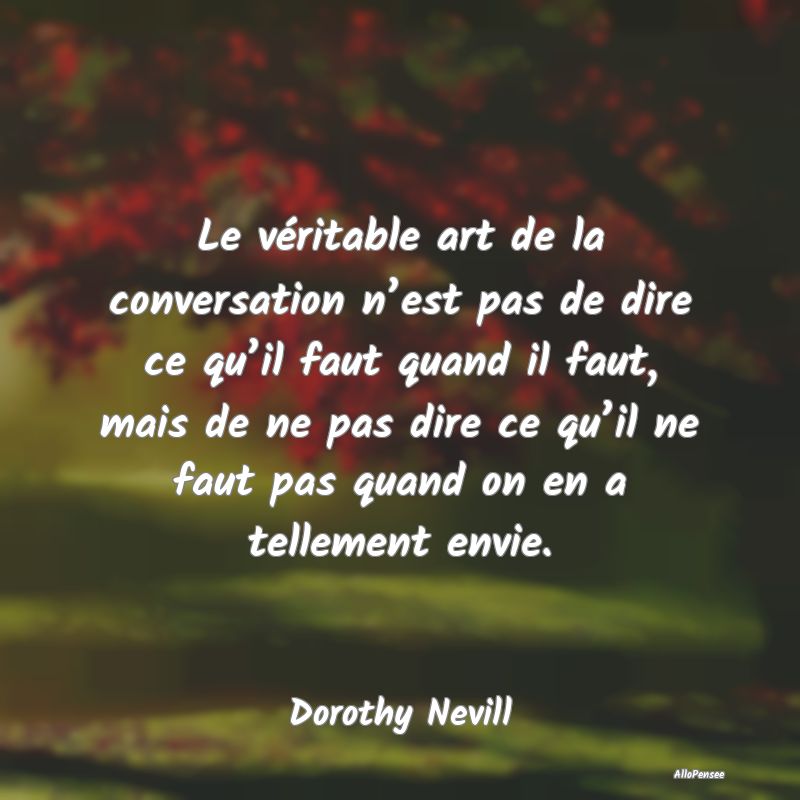 Le véritable art de la conversation n’est pas d...