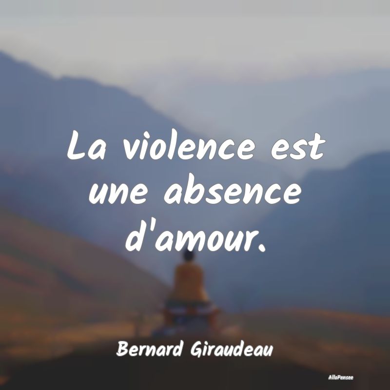 La violence est une absence d'amour....