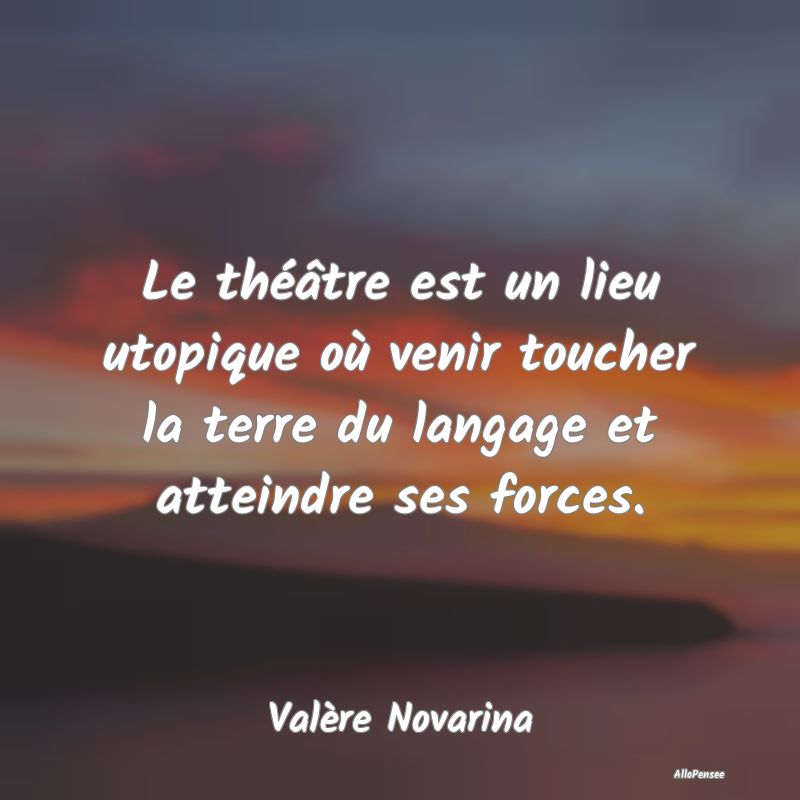 Le théâtre est un lieu utopique où venir touche...