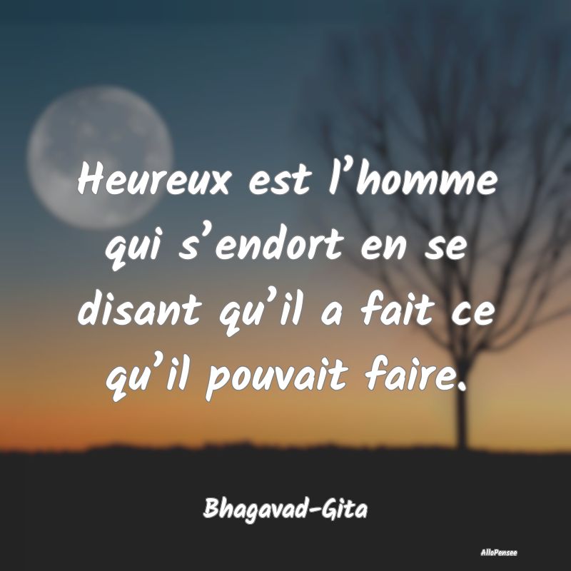 Heureux est l’homme qui s’endort en se disant ...