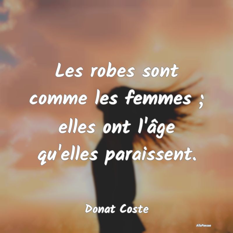 Les robes sont comme les femmes ; elles ont l'âge...