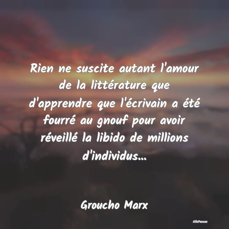 Rien ne suscite autant l'amour de la littérature ...