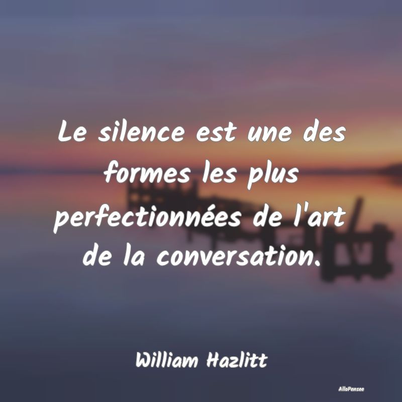 Le silence est une des formes les plus perfectionn...