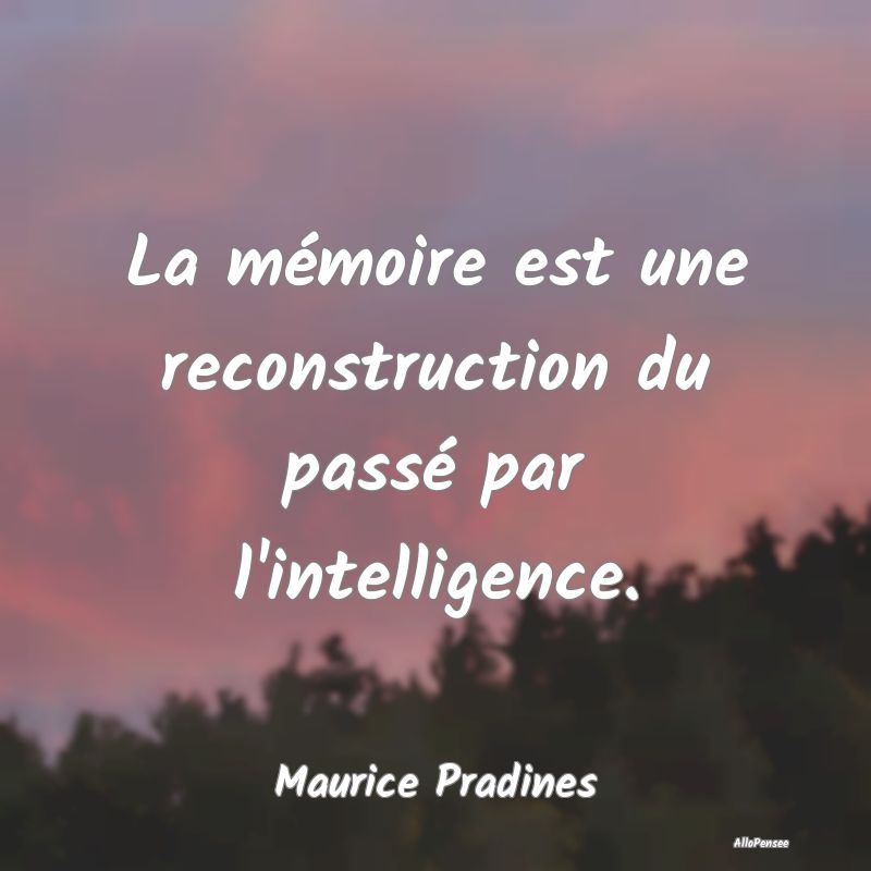 La mémoire est une reconstruction du passé par l...