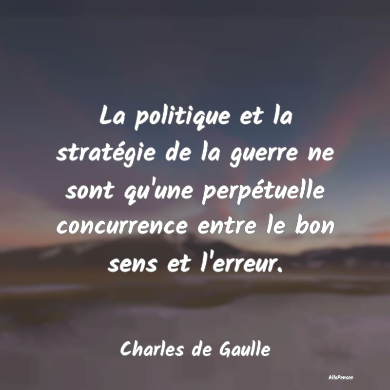 La politique et la stratégie de la guerre ne sont...