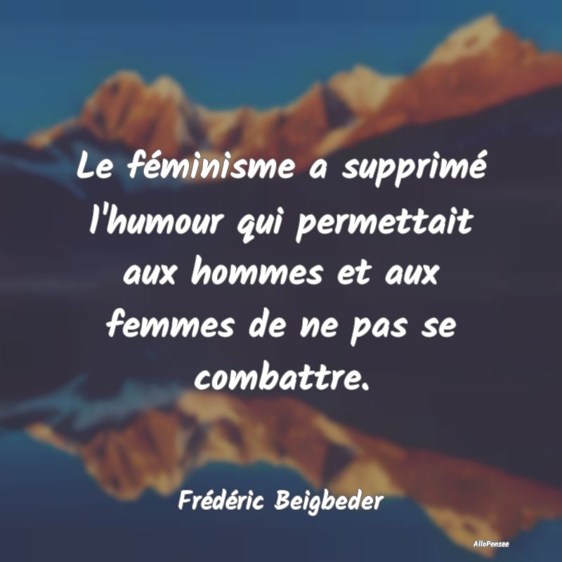 Le féminisme a supprimé l'humour qui permettait ...