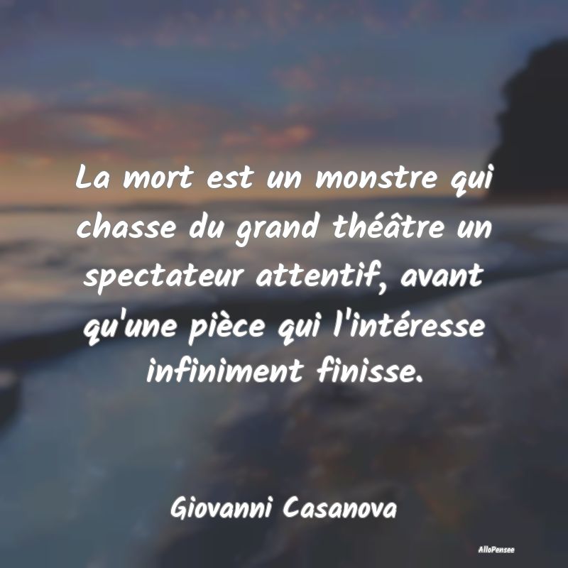 La mort est un monstre qui chasse du grand théât...