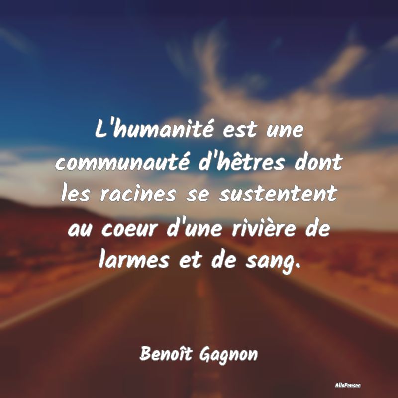 L'humanité est une communauté d'hêtres dont les...