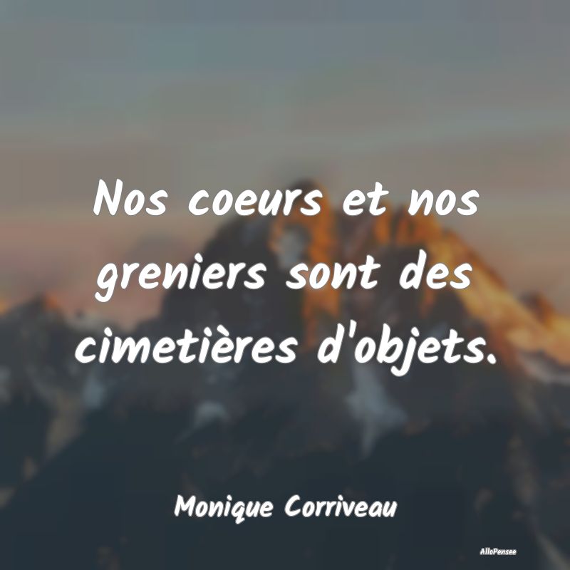 Nos coeurs et nos greniers sont des cimetières d'...