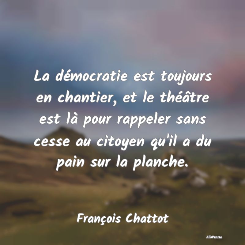 La démocratie est toujours en chantier, et le th�...