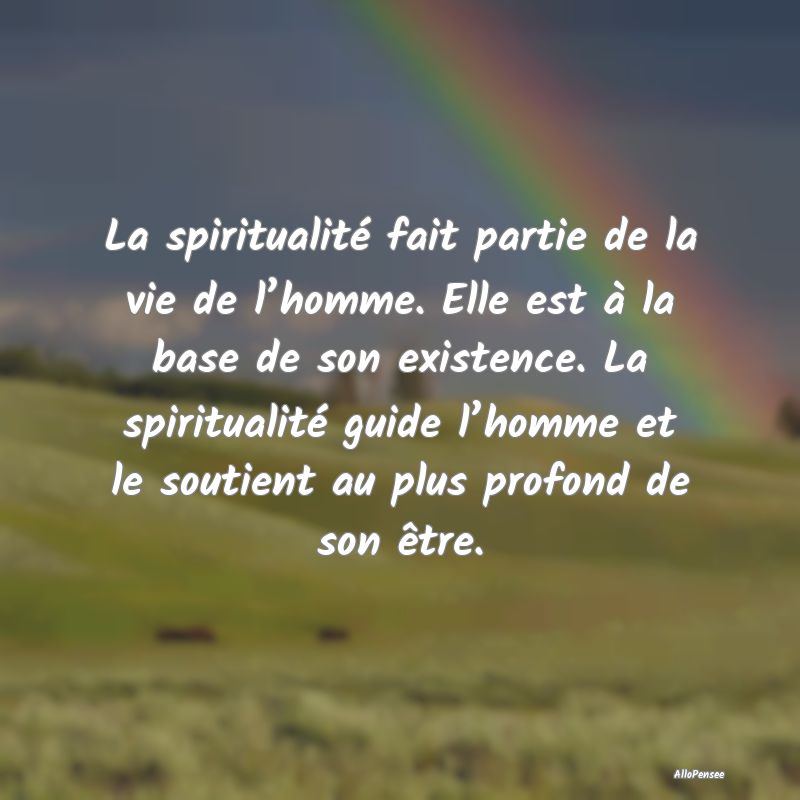 La spiritualité fait partie de la vie de l’homm...