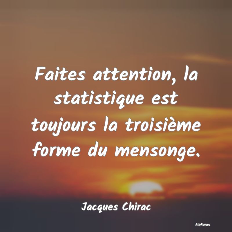 Faites attention, la statistique est toujours la t...