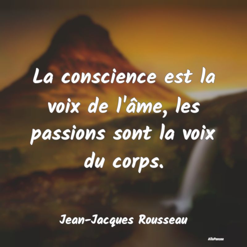 Citation sur la Conscience - La conscience est la voix de l'âme, les passions ...