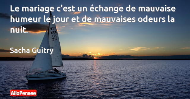 Sacha Guitry Le Mariage C Est Un Echange De Mauvaise Humeur Le