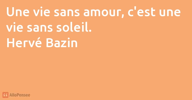 Herve Bazin Une Vie Sans Amour C Est Une Vie Sans Soleil