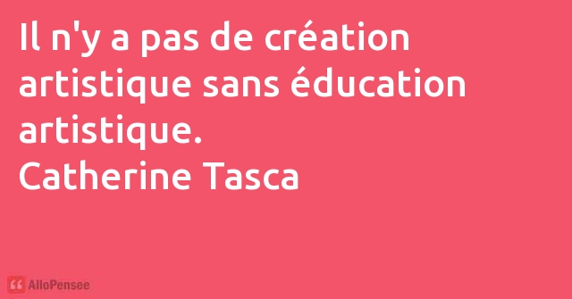 Catherine Tasca Il N Y A Pas De Creation Artistique Sans Educ