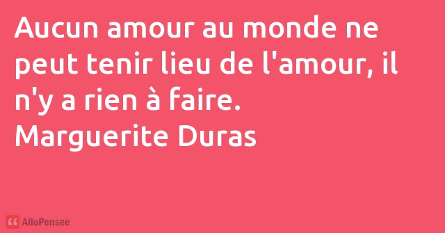 Marguerite Duras Aucun Amour Au Monde Ne Peut Tenir Lieu De L