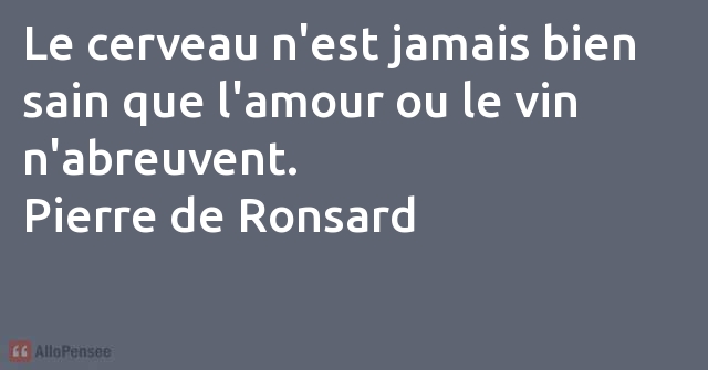 Pierre De Ronsard Le Cerveau N Est Jamais Bien Sain Que L Amour Ou L